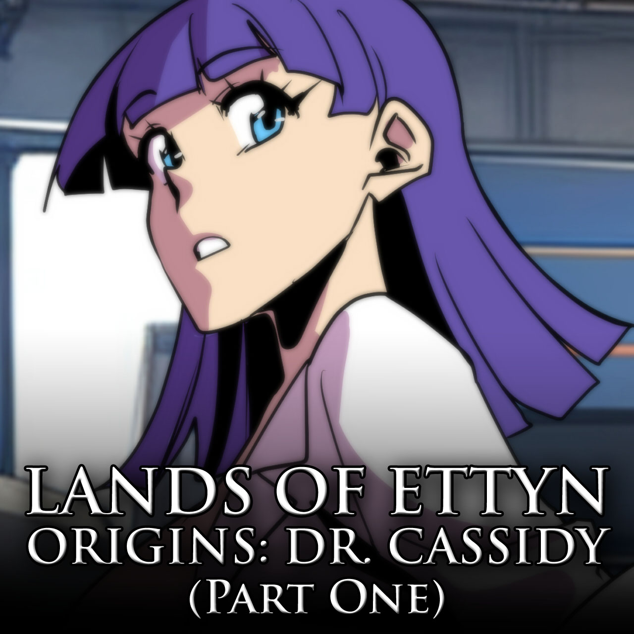 Lands of Ettyn Origins: Dr. Cassidy (Part One)